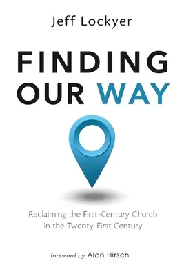 Unseren Weg finden: Die Rückgewinnung der Kirche des ersten Jahrhunderts im einundzwanzigsten Jahrhundert - Finding Our Way: Reclaiming the First-Century Church in the Twenty-First Century
