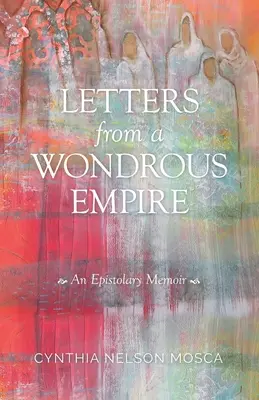Briefe aus einem wundersamen Reich: Epistolische Memoiren - Letters from A Wondrous Empire: An Epistolary Memoir
