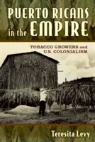 Puertoricaner im Empire: Tabakbauern und der US-Kolonialismus - Puerto Ricans in the Empire: Tobacco Growers and U.S. Colonialism