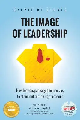 Das Image der Führungskraft: Wie Führungskräfte sich verpacken, um aus den richtigen Gründen aufzufallen - The Image of Leadership: How leaders package themselves to stand out for the right reasons