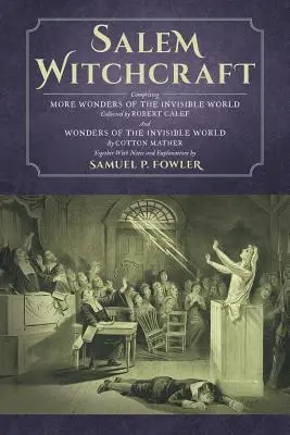 Salemer Hexenwerk: Mit weiteren Wundern der unsichtbaren Welt. Gesammelt von Robert Calef; Und Wunder der unsichtbaren Welt, von Cott - Salem Witchcraft: Comprising More Wonders of the Invisible World. Collected by Robert Calef; And Wonders of the Invisible World, by Cott