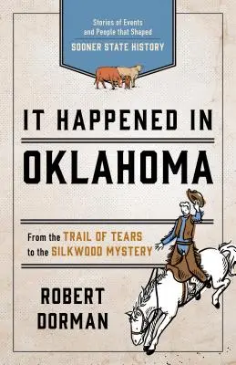 Es geschah in Oklahoma: Geschichten über Ereignisse und Menschen, die die Geschichte des Bundesstaates Sooner prägten - It Happened in Oklahoma: Stories of Events and People That Shaped Sooner State History