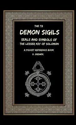 Die 72 dämonischen Siegel, Siegel und Symbole des Kleinen Schlüssels von Salomon, Ein Taschen-Nachschlagewerk - The 72 Demon Sigils, Seals And Symbols Of The Lesser Key Of Solomon, A Pocket Reference Book
