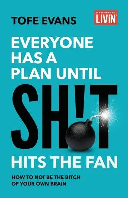 Jeder hat einen Plan, bis die Kacke am Dampfen ist: Wie man nicht die Zicke seines eigenen Gehirns ist - Everyone Has a Plan until Sh!t Hits the Fan: How to Not Be the Bitch of Your Own Brain
