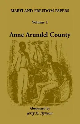 Maryland Freedom Papers: Band 1: Anne Arundel County - Maryland Freedom Papers: Volume 1: Anne Arundel County