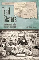 Trail Sisters: Freigelassene Frauen im Indianerterritorium, 1850-1890 - Trail Sisters: Freedwomen in Indian Territory, 1850-1890