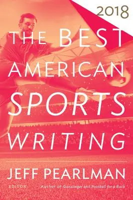 Die beste amerikanische Sportliteratur 2018 - The Best American Sports Writing 2018