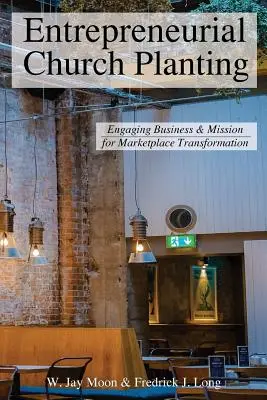 Unternehmerische Gemeindegründung: Engagement von Unternehmen und Mission für die Transformation des Marktes - Entrepreneurial Church Planting: Engaging Business and Mission for Marketplace Transformation