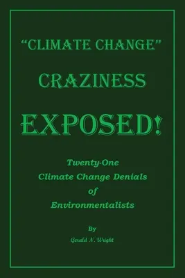 Klimawandel-Wahnsinn entlarvt: Einundzwanzig Leugnungen des Klimawandels durch Umweltschützer - Climate Change Craziness Exposed: Twenty-One Climate Change Denials of Environmentalists