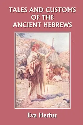 Erzählungen und Bräuche der alten Hebräer (Yesterday's Classics) - Tales and Customs of the Ancient Hebrews (Yesterday's Classics)