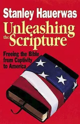 Die Entfesselung der Schrift: Die Befreiung der Bibel aus der Gefangenschaft in Amerika - Unleashing the Scripture: Freeing the Bible from Captivity to America