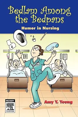 Bedlam Among the Bedpans: Humor in der Krankenpflege - Bedlam Among the Bedpans: Humor in Nursing