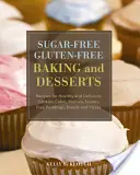 Zuckerfreies, glutenfreies Backen und Desserts: Rezepte für gesunde und leckere Kekse, Kuchen, Muffins, Scones, Torten, Puddings, Brote und Pizzen - Sugar-Free Gluten-Free Baking and Desserts: Recipes for Healthy and Delicious Cookies, Cakes, Muffins, Scones, Pies, Puddings, Breads and Pizzas