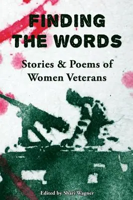 Die Suche nach den Worten: Geschichten und Gedichte von Veteraninnen - Finding the Words: Stories and Poems of Women Veterans