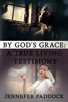 Durch Gottes Gnade: Ein wahres Lebenszeugnis - By God's Grace: A True Living Testimony