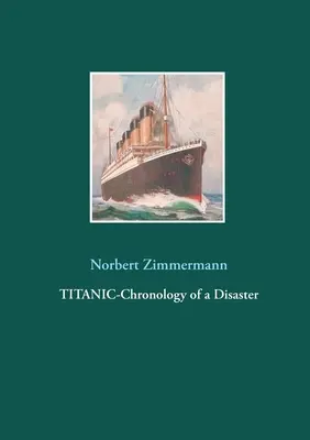 Titanic-Chronologie einer Katastrophe - Titanic-Chronology of a Disaster