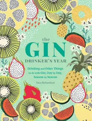 Das Jahr des Gin-Trinkers: Trinken und andere Dinge, die man mit Gin tun kann; Tag für Tag, Jahreszeit für Jahreszeit - The Gin Drinker's Year: Drinking and Other Things to Do with Gin; Day by Day, Season by Season