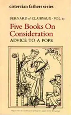 Fünf Bücher über Rücksichtnahme: Ratschläge für einen Papst - Five Books on Consideration: Advice to a Pope