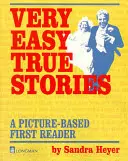 Sehr einfache wahre Geschichten: Ein bildbasierter Erstleser - Very Easy True Stories: A Picture-Based First Reader