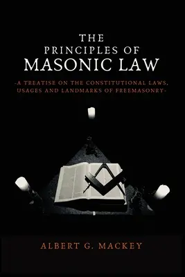 Die Grundsätze des freimaurerischen Rechts: Eine Abhandlung über die Verfassungsgesetze, Gebräuche und Wahrzeichen der Freimaurerei - The Principles of Masonic Law: A Treatise on the Constitutional Laws, Usages and Landmarks of Freemasonry