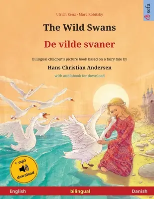 Die wilden Schwäne - De vilde svaner (Englisch - Dänisch): Zweisprachiges Kinderbuch nach einem Märchen von Hans Christian Andersen, mit Hörbuch für do - The Wild Swans - De vilde svaner (English - Danish): Bilingual children's book based on a fairy tale by Hans Christian Andersen, with audiobook for do