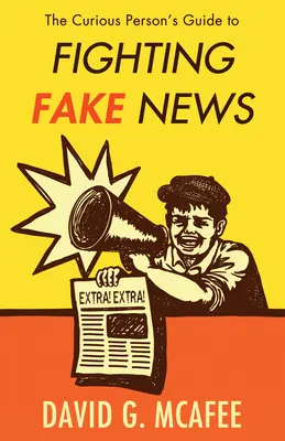 Der Leitfaden für Neugierige im Kampf gegen Fake News - The Curious Person's Guide to Fighting Fake News