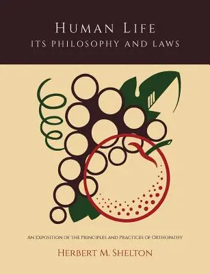 Das menschliche Leben, seine Philosophie und seine Gesetze; Eine Darstellung der Prinzipien und Praktiken der Orthopathie - Human Life Its Philosophy and Laws; An Exposition of the Principles and Practices of Orthopathy