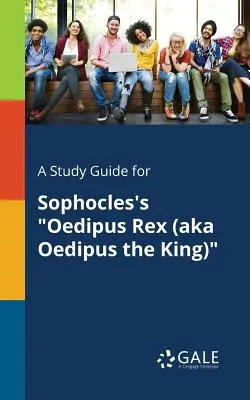 Ein Studienführer für Sophokles' Oedipus Rex (auch bekannt als Ödipus der König) - A Study Guide for Sophocles's Oedipus Rex (aka Oedipus the King)