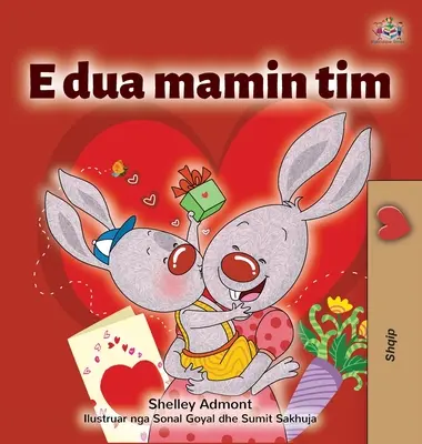 Ich liebe meine Mama (Albanisches Kinderbuch) - I Love My Mom (Albanian Children's Book)