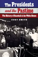 Die Präsidenten und der Zeitvertreib: Die Geschichte von Baseball und dem Weißen Haus - The Presidents and the Pastime: The History of Baseball and the White House