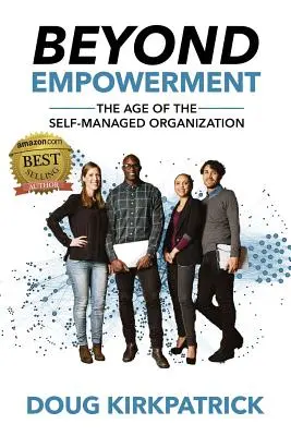 Jenseits von Empowerment: Das Zeitalter der selbstverwalteten Organisation - Beyond Empowerment: The Age of the Self-Managed Organization