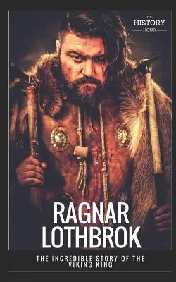 Ragnar Lothbrok: Die unglaubliche Geschichte des Wikingerkönigs - Ragnar Lothbrok: The Incredible Story of The Viking King