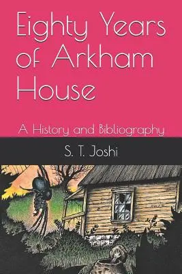 Eighty Years of Arkham House: Eine Geschichte und Bibliographie - Eighty Years of Arkham House: A History and Bibliography