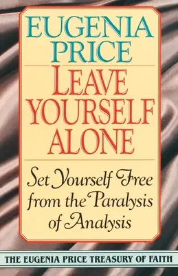 Lassen Sie sich selbst in Ruhe: Befreien Sie sich von der Lähmung der Analyse - Leave Yourself Alone: Set Yourself Free from the Paralysis of Analysis