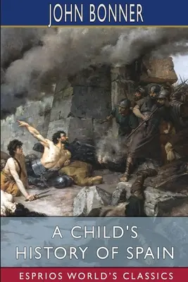 Die Geschichte Spaniens für Kinder (Esprios Classics) - A Child's History of Spain (Esprios Classics)
