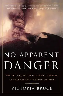 Keine offensichtliche Gefahr: Die wahre Geschichte der Vulkankatastrophe von Galeras und Nevado del Ruiz - No Apparent Danger: The True Story of Volcanic Disaster at Galeras and Nevado del Ruiz