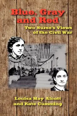 Blau, Grau und Rot: Der Bürgerkrieg aus der Sicht zweier Krankenschwestern - Blue, Gray and Red: Two Nurse's Views of the Civil War