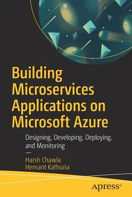 Aufbau von Microservices-Anwendungen auf Microsoft Azure: Entwerfen, Entwickeln, Bereitstellen und Überwachen - Building Microservices Applications on Microsoft Azure: Designing, Developing, Deploying, and Monitoring