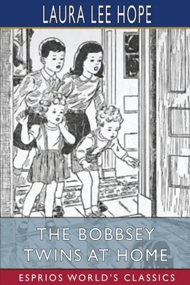 Die Bobbsey-Zwillinge zu Hause (Esprios-Klassiker) - The Bobbsey Twins at Home (Esprios Classics)