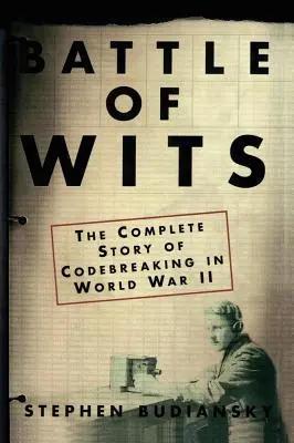 Kampf des Verstandes: Die vollständige Geschichte des Codeknackens im Zweiten Weltkrieg - Battle of Wits: The Complete Story of Codebreaking in World War II