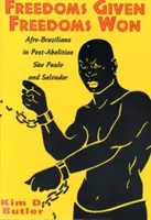 Gegebene Freiheiten, gewonnene Freiheiten: Afrobrasilianer in So Paolo und Salvador nach der Abolition - Freedoms Given, Freedoms Won: Afro-Brazilians in Post-Abolition So Paolo and Salvador