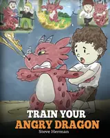 Trainiere deinen wütenden Drachen: Bring deinem Drachen bei, geduldig zu sein. Eine niedliche Kindergeschichte, die Kinder über Emotionen und Wutbewältigung lehrt. - Train Your Angry Dragon: Teach Your Dragon To Be Patient. A Cute Children Story To Teach Kids About Emotions and Anger Management.