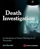 Todesermittlung: Eine Einführung in die forensische Pathologie für den Nichtwissenschaftler - Death Investigation: An Introduction to Forensic Pathology for the Nonscientist