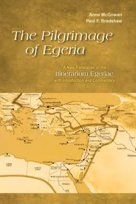 Die Pilgerreise der Egeria: Eine neue Übersetzung des Itinerarium Egeriae mit Einleitung und Kommentar - The Pilgrimage of Egeria: A New Translation of the Itinerarium Egeriae with Introduction and Commentary