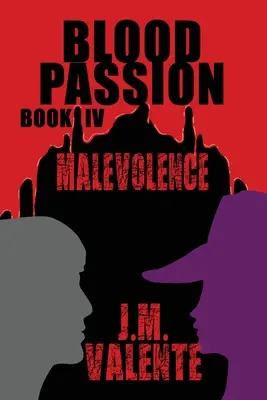 Blutsleidenschaft: Buch IV Malevolence - Blood Passion: Book IV Malevolence