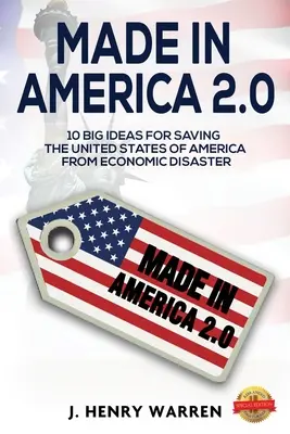 Made in America 2.0 10 große Ideen zur Rettung der Vereinigten Staaten von Amerika vor der wirtschaftlichen Katastrophe - Made in America 2.0 10 Big Ideas for Saving the United States of America from Economic Disaster