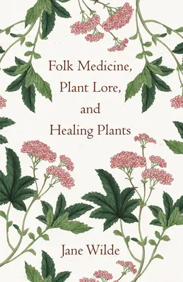 Volksmedizin, Pflanzenkunde und Heilpflanzen - Folk Medicine, Plant Lore, and Healing Plants
