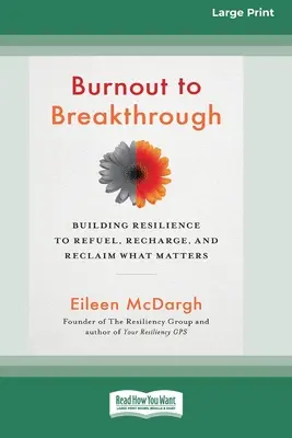 Vom Burnout zum Durchbruch: Resilienz aufbauen, um aufzutanken, wieder aufzuladen und wieder zu finden, worauf es ankommt (16pt Large Print Edition) - Burnout to Breakthrough: Building Resilience to Refuel, Recharge, and Reclaim What Matters (16pt Large Print Edition)