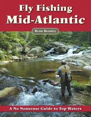 Fliegenfischen im Mittelatlantik: Ein unkomplizierter Leitfaden für Top-Gewässer - Fly Fishing the Mid-Atlantic: A No Nonsense Guide to Top Waters