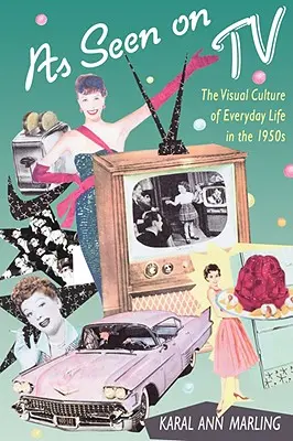 Wie im Fernsehen gesehen: Die visuelle Kultur des Alltagslebens in den 1950er Jahren - As Seen on TV: The Visual Culture of Everyday Life in the 1950s
